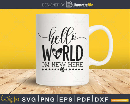 Hello World I’m New Here Svg Baby Girl Newborn Cricut Cut