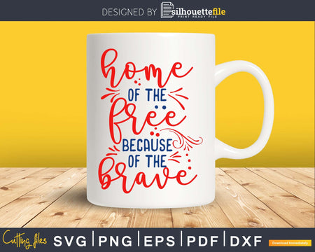 Home of the Free because Brave 4th July Independence svg