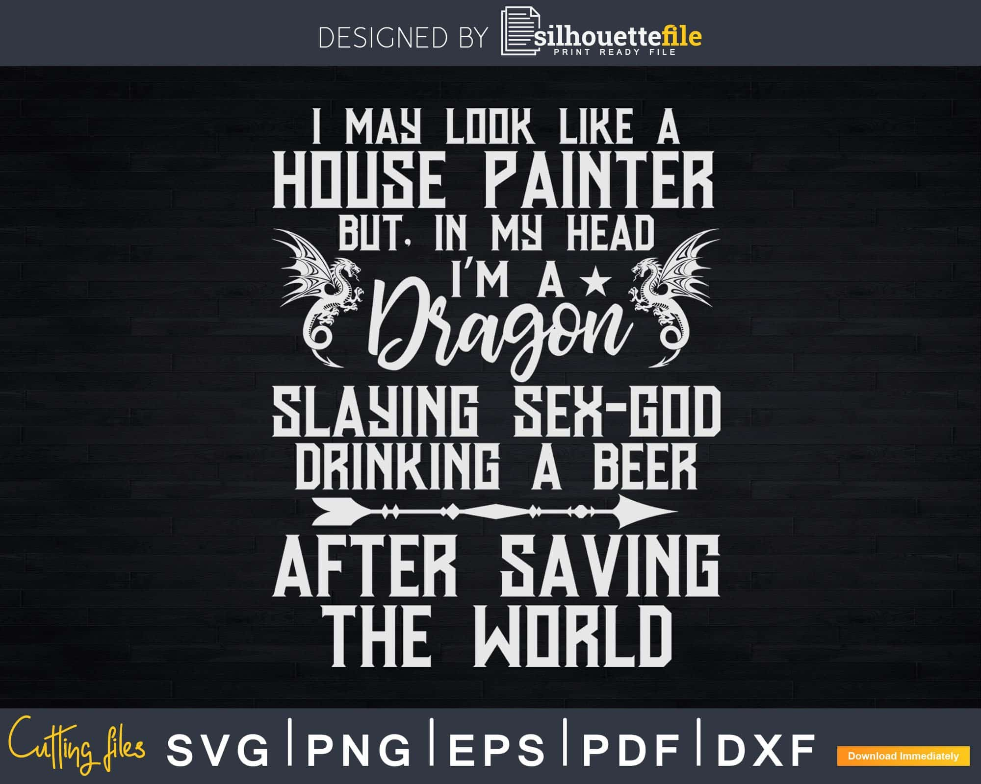 House Painter Dragon Slaying Sex God Beer Saving Svg Png Files |  Silhouettefile