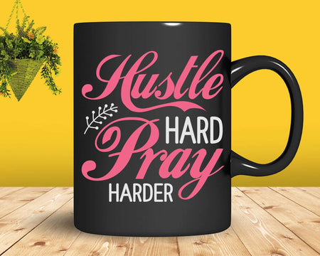 Hustle Hard Pray Harder Christian Entrepreneur Svg Png