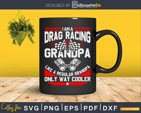 I Am A Drag Racing Grandpa Much Cooler Shirt Svg Design Cut