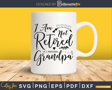 i am not retired i’m a professional grandpa cricut svg files