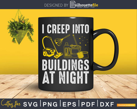 I Creep Into Buildings At Night Building Cleaner Shirt Svg