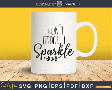 I dont drool sparkle svg Newborn dxf png Printable Cut File