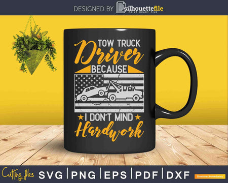 I Don’t Mind Hardwork Funny Tow Truck Driver Operator Svg
