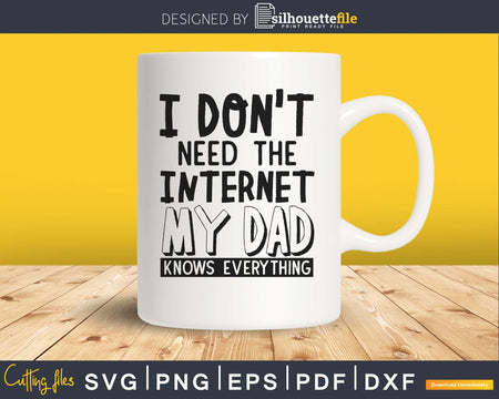 I don’t need the Internet my dad knows everything Svg cut