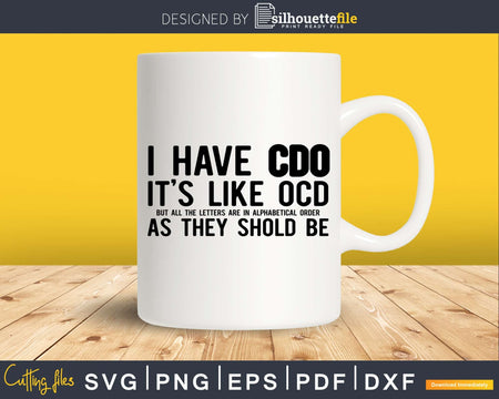 I Have CDO It’s like OCD Funny Obsessive Compulsive Svg Dxf
