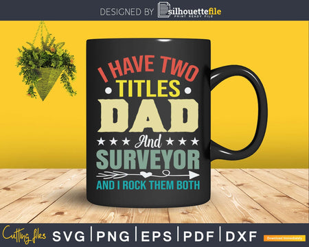 I Have Two Titles Dad And Surveyor Funny Fathers Day