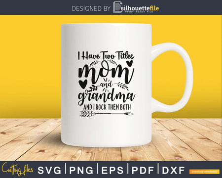 I Have Two Titles Mom And Grandma SVG Floral cut files