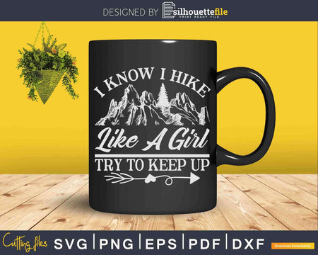 I Hike Like a Girl Try To Keep Up Funny Girls Hiking Svg