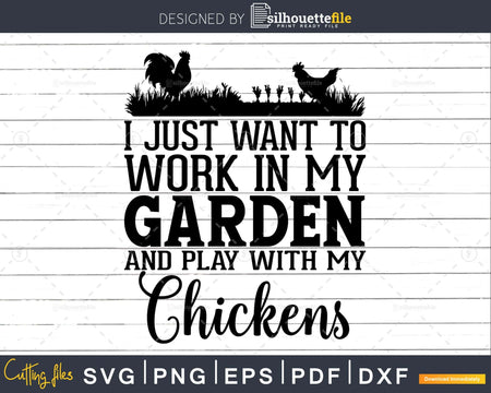 I Just Want To Work In My Garden And Play With Chickens Svg
