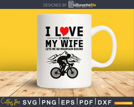 I Love It When My Wife Let’s Me Go Mountain Biking svg