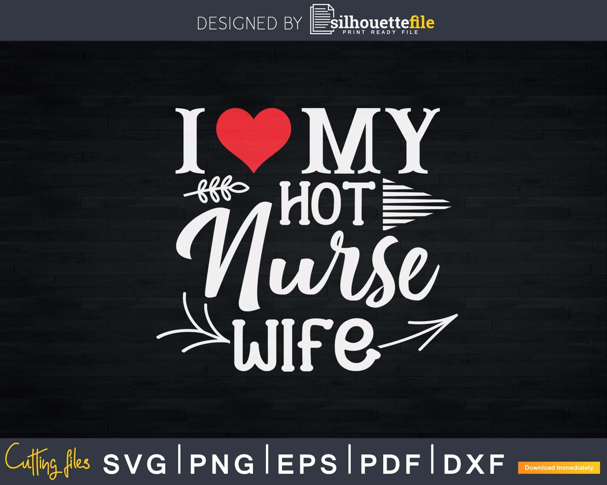 I Love My Hot Nurse Wife Mothers Day Svg T-shirt Design | Silhouettefile