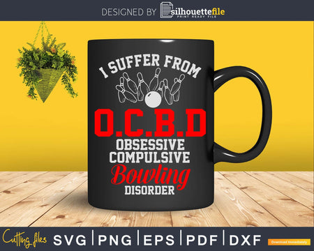 I Suffer Obsessive Compulsive Bowling Disorder Svg Cricut
