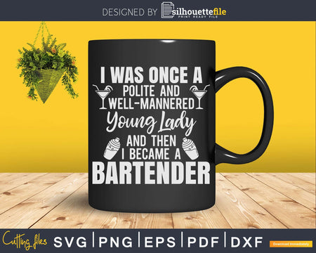 I Was Once a Polite Young Lady Funny Bartender Svg Png Dxf