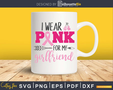 I wear Pink for my girlfriend cancer awareness support svg