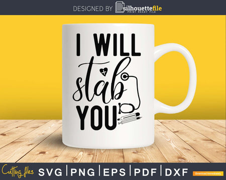 I will stab you Nurse svg digital cut cricut files
