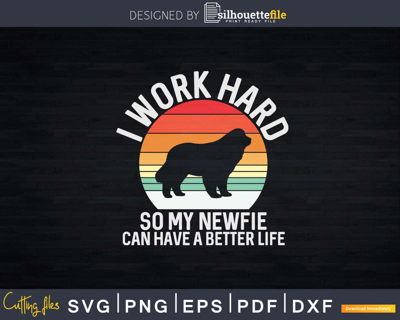 I work hard So My Newfie Svg Png Dxf Cut FIles
