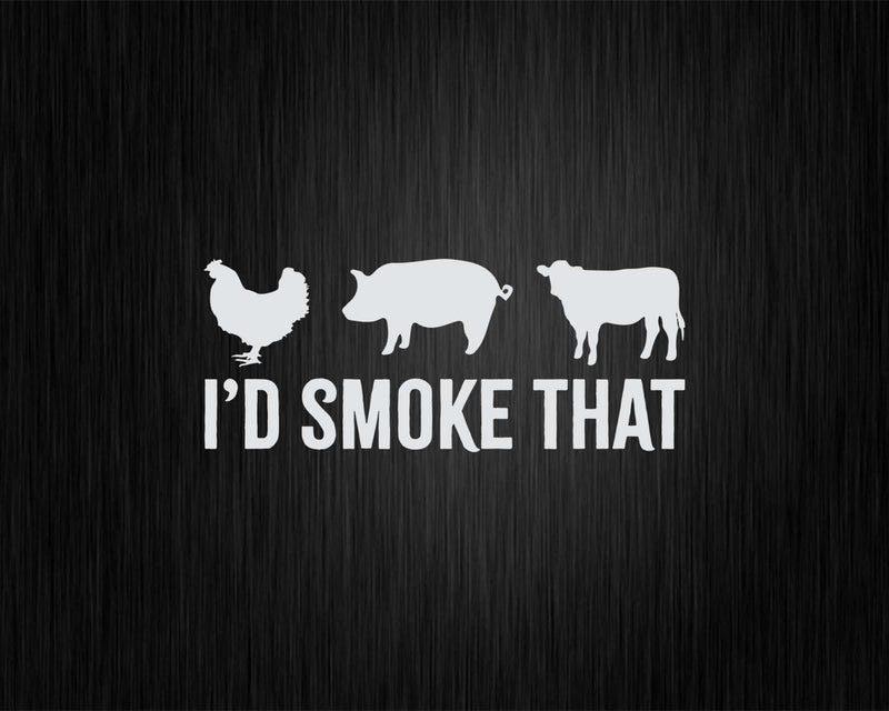 I’d Smoke That Fun BBQ Smoker Chef Svg Png Cricut Files