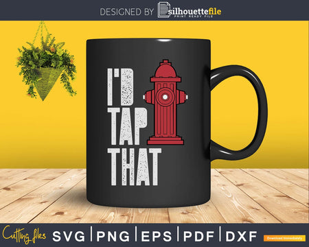 I’d Tap That Fire Hydrant craft svg cutting design file
