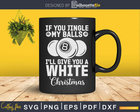 If You Jingle My Balls I’ll Give A White Christmas Svg