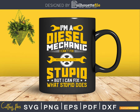 I’m a Diesel Mechanics I Can’t Fix Stupid