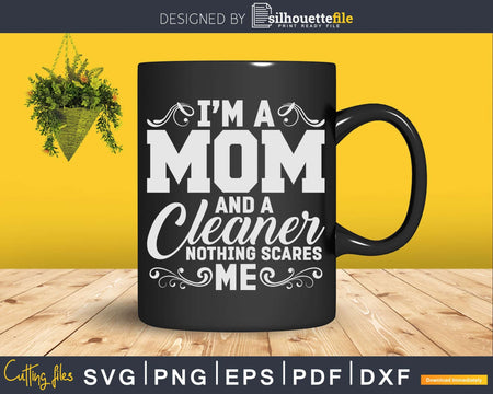 I’m a Mom and Cleaner Nothing Scares Me Busy Shirt Svg