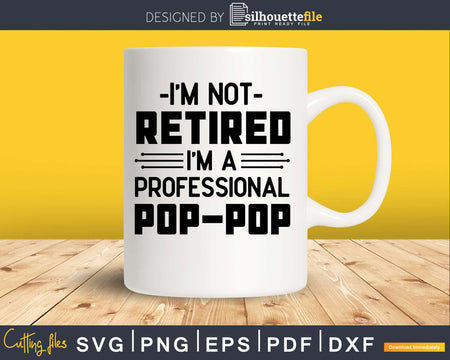 I’m A Professional POP-POP Retirement Svg Dxf Png Cut File