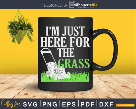 I’m Just here for the grass Svg Design Cricut Files