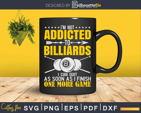 I’m Not Addicted To Billiards I Can Quit One More Game