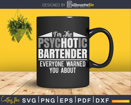 I’m The Psychotic Bartender Everyone Warned You About Svg