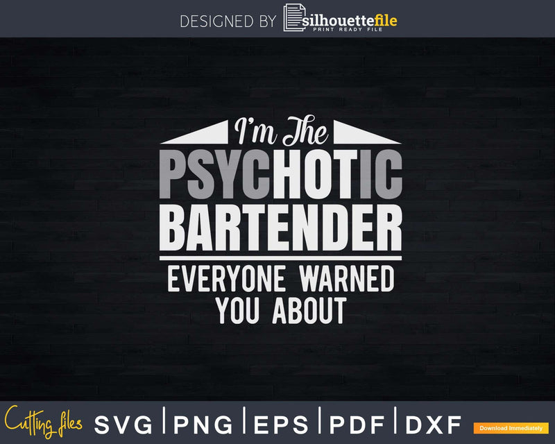 I’m The Psychotic Bartender Everyone Warned You About Svg