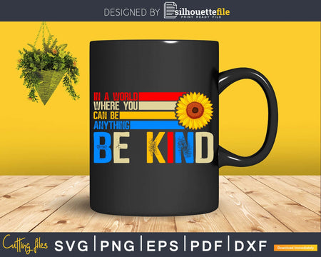 In A World Where You Can Be Anything Kind Kindness Svg Dxf