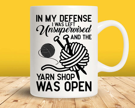 In My Defense I Was Left Unsupervised And The Yarn Shop