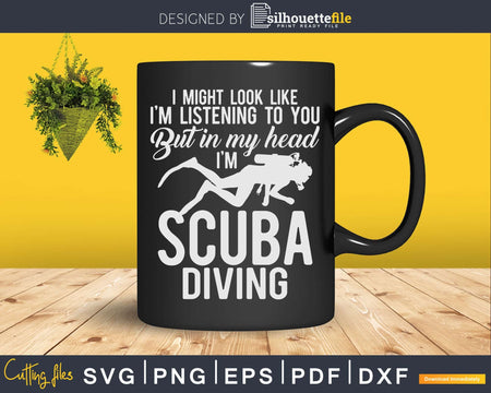 In My Head I’m Scuba Diving For Diver Svg Png Cricut Files