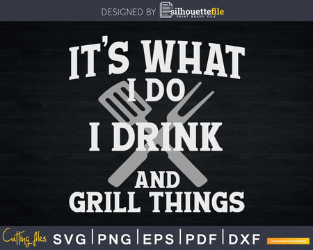 It’s What I Do Drink Grill Things Funny BBQ Pitmaster Svg