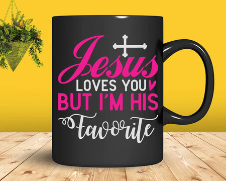 Jesus Loves You But I’m His Favorite Svg Png Cricut Files