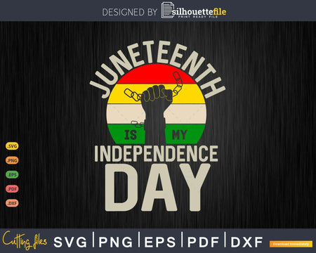Juneteenth Is My Independence Day Black History Png Svg Cut
