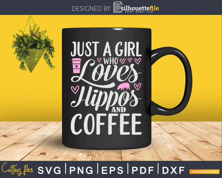 Just A Girl Who Loves Hippos And Coffee Svg Cricut Crafts