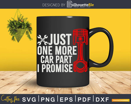Just One More Car Part I Promise Enthusiast Png Svg Vector