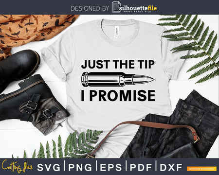 Just the Tip I Promise Bullet SVG PNG transfer digital
