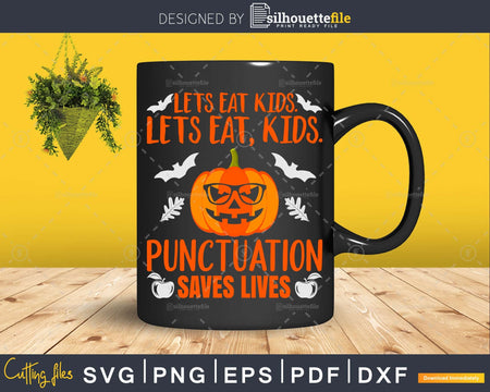 Let’s Eat Kids Punctuation Saves Lives svg cricut printable