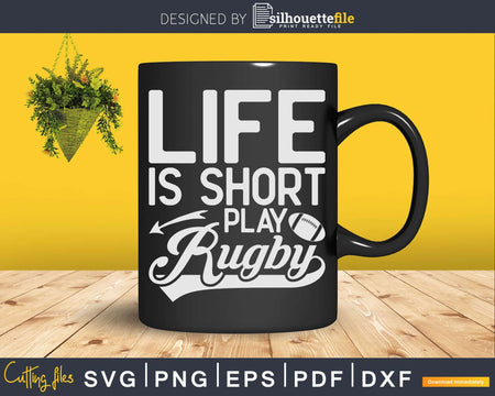 Life Is Short Play Rugby Svg Cut Files
