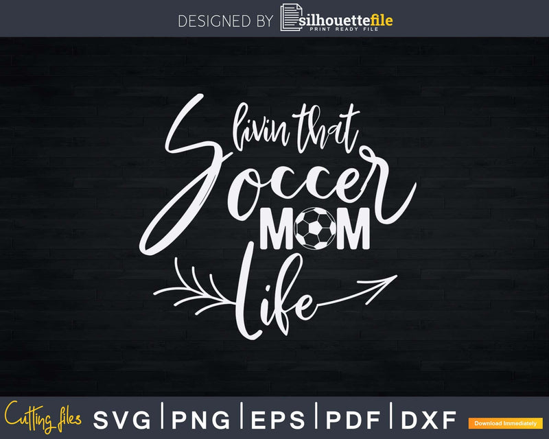 Livin That Soccer Mom Life Svg Png Eps Silhouette Files
