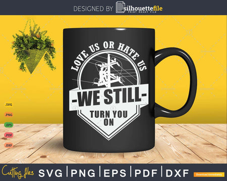 Love us or Hate We Still Turn You On Funny Lineworker