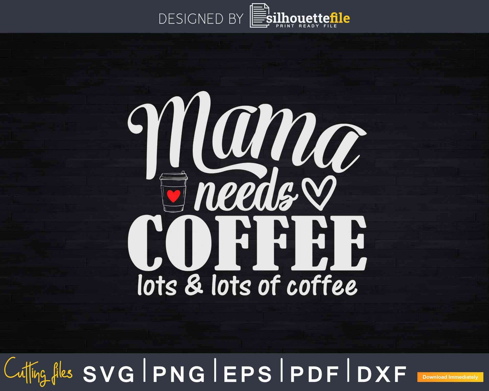 Mama Needs Coffee SVG