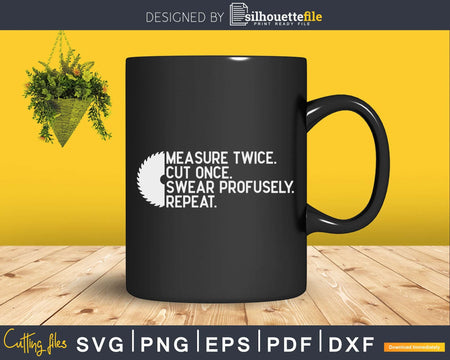 Measure Twice Cut Once Swear carpenter handyman dad Svg