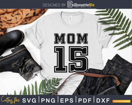 Mom 15 Fifteen Soccer Hockey Football Softball Team svg png