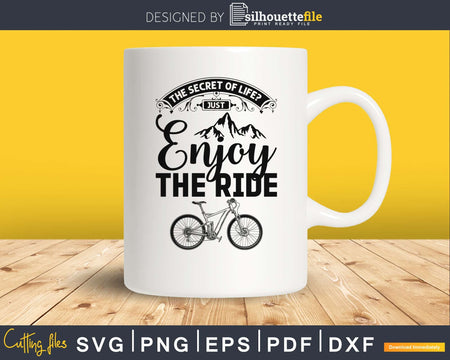 Mountain Biking the Secret of Life? Just Enjoy Ride svg cut