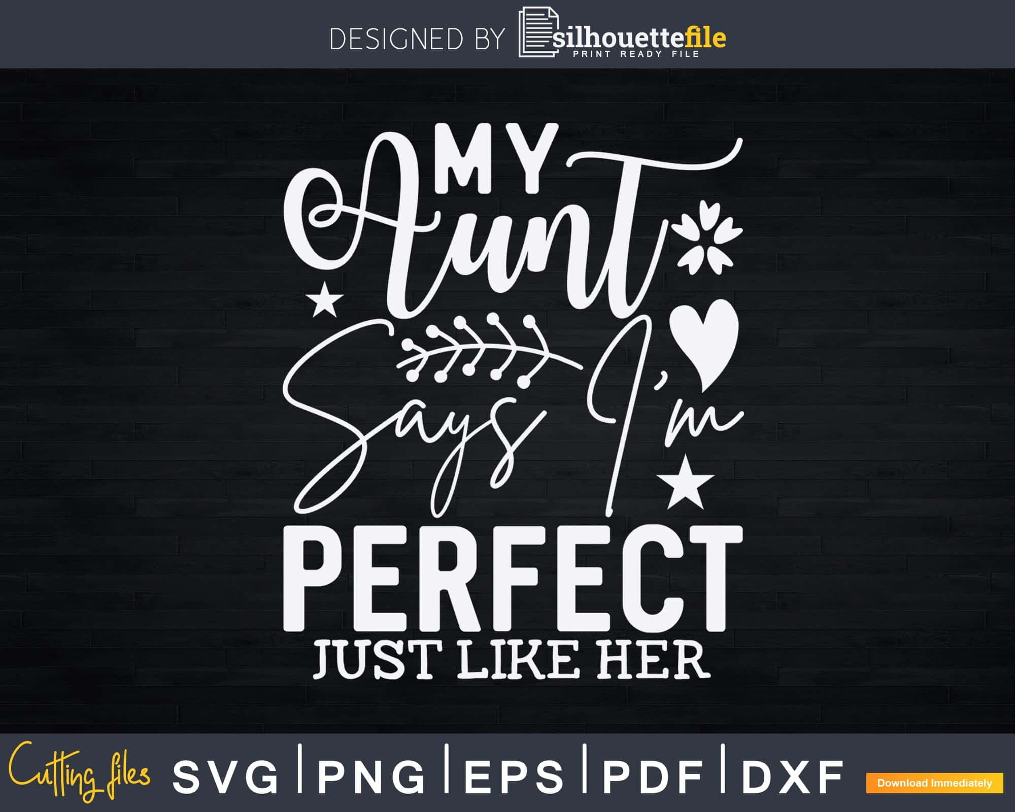 My Aunt Says I'm Perfect Just Like Her Svg Instant Cut Files | Silhouettefile my-aunt-says-i-m-perfect-just-like-her-svg-instant-cut-files-silhouettefile